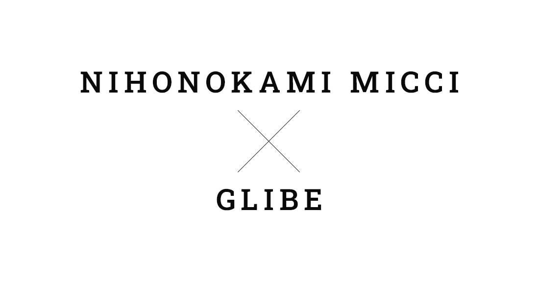 NIHONOKAMI MICCI × GLIBE